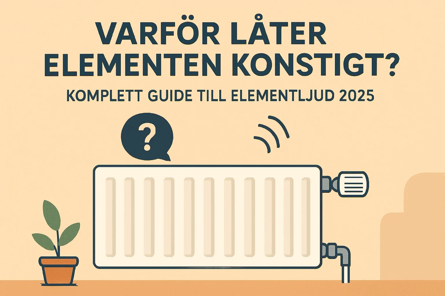 Illustration av en radiator som låter, med text på svenska: "Varför låter elementen konstigt?" Perfekt för dig som söker en guide 2025 om elementljud och hur du åtgärdar problemet.